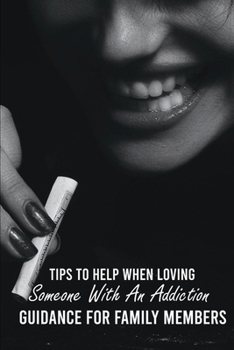 Paperback Tips To Help When Loving Someone With An Addiction: Guidance For Family Members: Substance Use Disorder Help Book