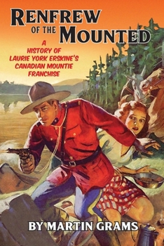 Paperback Renfrew of the Mounted: A History of Laurie York Erskine's Canadian Mountie Franchise Book