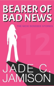 Bearer of Bad News - Book #12 of the Nicki Sosebee