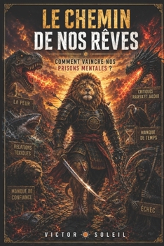Paperback Le Chemin De Nos Rêves: Comment Vaincre Nos Prisons Mentales ? (French Edition) [French] Book