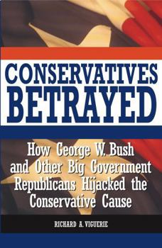 Hardcover Conservatives Betrayed: How the Republican Party Hijacked the Conservative Cause Book