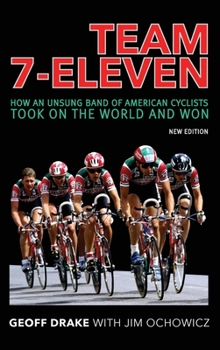 Hardcover Team 7-Eleven: How an Unsung Band of American Cyclists Took on the World and Won Book
