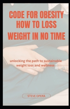 Paperback Code for Obesity How to Loss Weight in No Time: Unlocking the Path to Sustainable Weight Loss and Wellness Book