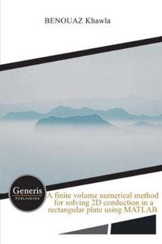 Paperback A finite volume numerical method for solving 2D conduction in a rectangular plate using MATLAB Book