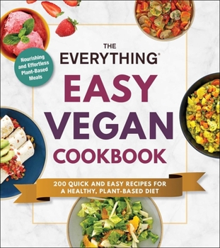 Paperback The Everything Easy Vegan Cookbook: 200 Quick and Easy Recipes for a Healthy, Plant-Based Diet Book