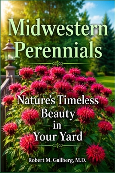 Paperback Midwest Perennials: Nature's Timeless Beauty in Your Yard Book