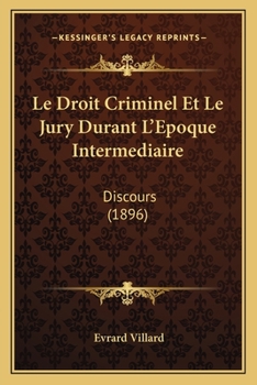 Le Droit Criminel Et Le Jury Durant L'Epoque Intermediaire: Discours (1896)