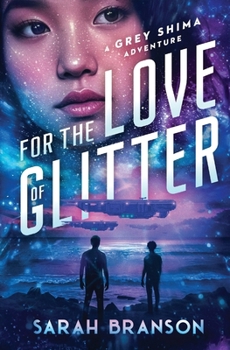 For the Love of Glitter : A Grey Shima Adventure