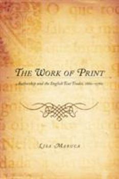 Hardcover The Work of Print: Authorship and the Englishtext Trades, 1660-1760 Book