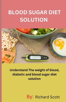 Paperback Blood Sugar Diet Solution: Understand The weight of blood, diabetic and blood sugar diet solution Book