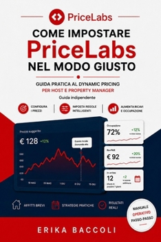 Paperback Come impostare Pricelabs nel modo giusto: Guida pratica al Dynamic Pricing per Host e Property Manager (Italian Edition) [Italian] Book