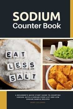 Paperback Sodium Counter Book: A Beginner's Quick Start Guide to Counting Sodium, With a Sodium Food List and Low Sodium Sample Recipes Book