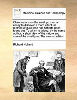 Paperback Observations on the small pox, or, an essay to discover a more effectual method of cure than has hitherto been found out. To which is added, by the sa Book