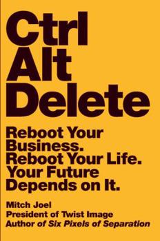 Hardcover Ctrl Alt Delete: Reboot Your Business. Reboot Your Life. Your Future Depends on It. Book