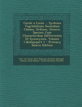 Paperback Caroli a Linné ... Systema Vegetabilium Secundum Classes, Ordines, Genera, Species: Cum Characteribus Differentiis Et Synonymis, Volume 7, part 1 [Latin] Book