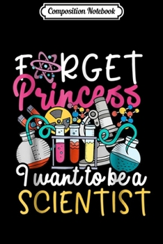 Paperback Composition Notebook: Forget Princess I Want To Be A Scientist Science Girl Journal/Notebook Blank Lined Ruled 6x9 100 Pages Book