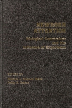 Hardcover Newborn Attention: Biological Constraints and Influence of Experience Book