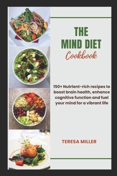 Paperback The Mind Diet Cookbook: 150+ Nutrient-rich recipes to boost brain health, enhance cognitive function and fuel your mind for a vibrant life Book
