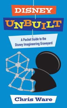 Paperback Disney Unbuilt: A Pocket Guide to the Disney Imagineering Graveyard Book