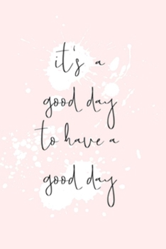 it's a good day to have a good day: 6X9 Dot Grid Journal, Pretty Bullet Journal and Notebook, 300 Pages- Cute and Simple on Pink