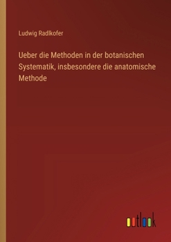 Paperback Ueber die Methoden in der botanischen Systematik, insbesondere die anatomische Methode [German] Book