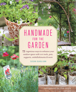 Paperback Handmade for the Garden: 75 Ingenious Ways to Enhance Your Outdoor Space with DIY Tools, Pots, Supports, Embellishments & More Book