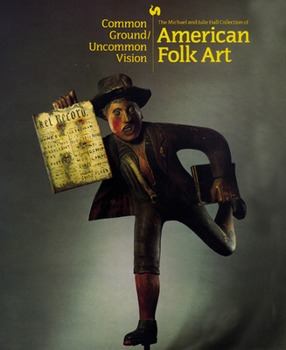 Paperback Common Ground/Uncommon Vision: The Michael and Julie Hall Collection of American Folk Art in the Milwaukee Art Museum Book