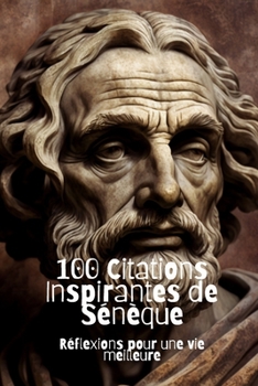 Paperback 100 Citations Inspirantes de Sénèque: Réflexions pour une vie meilleure [French] Book