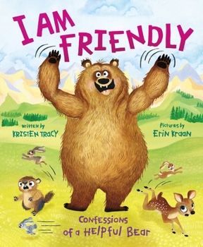 Hardcover I Am Friendly: Confessions of a Helpful Bear Book