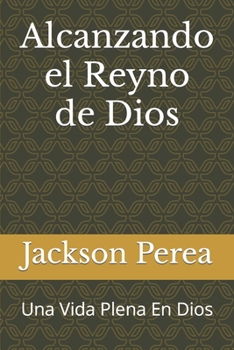 Paperback Alcanzando el Reyno de Dios: Una Vida Plena En Dios [Spanish] Book