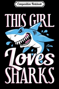 Composition Notebook: This Girl Loves Sharks Crazy Shark Lady Funny Gift  Journal/Notebook Blank Lined Ruled 6x9 100 Pages