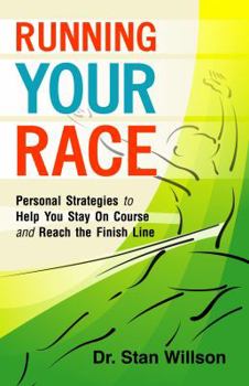 Running Your Race: Personal Strategies to Help You Stay on Course and Reach the Finish Line