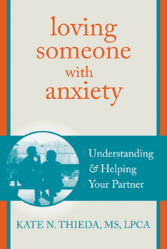 Paperback Loving Someone with Anxiety: Understanding and Helping Your Partner Book