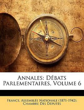 Paperback Annales: Debats Parlementaires, Volume 6 [French] Book