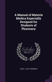 Hardcover A Manual of Materia Medica Especially Designed for Students of Pharmacy Book
