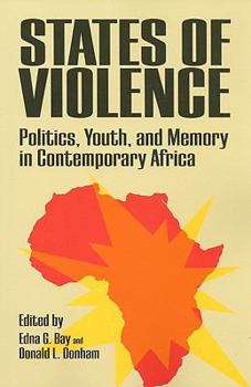 States of Violence: Politics, Youth, And Memory in Contemporary Africa