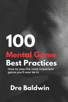 Paperback 100 Mental Game Best Practices: How To Play The Most Important Game You'll Ever Play Book