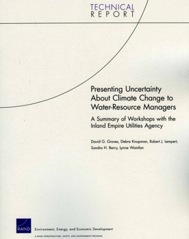 Paperback Presenting Uncertainty about Climate Change to Water-Resource Anagers: A Summary of Workshops with the Inland Empire Utilities Agency Book