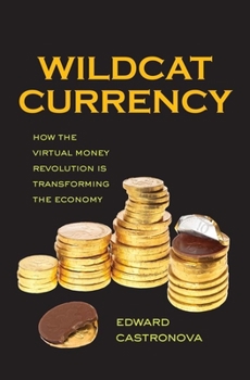 Hardcover Wildcat Currency: How the Virtual Money Revolution Is Transforming the Economy Book