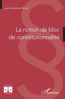 La notion de bloc de constitutionnalité (Logiques Juridiques) (French Edition)