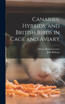 Hardcover Canaries, Hybrids, and British Birds in Cage and Aviary Book
