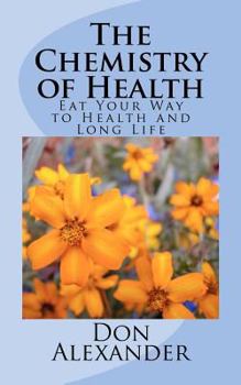 Paperback The Chemistry of Health: Eat Your Way to Health and Long Life Book