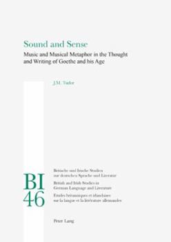 Sound and Sense: Music and Musical Metaphor in the Thought and Writing of Goethe and His Age