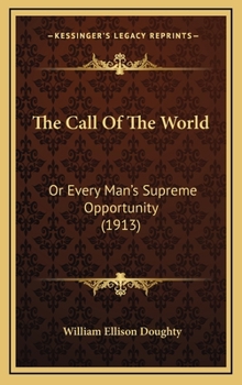 Hardcover The Call Of The World: Or Every Man's Supreme Opportunity (1913) Book