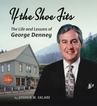 Hardcover If the Shoe Fits : The Life and Lessons of George Denney Book