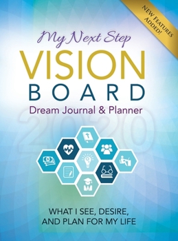 Hardcover My Next Step Vision Board Dream Journal & Planner: What I See, Desire, And Plan For My Life 2020 Book