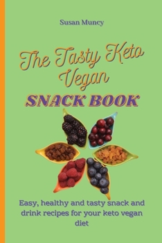 Paperback The Tasty Keto Vegan Snack Book: Easy, healthy and tasty snack and drink recipes for your keto vegan diet Book