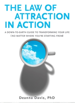 Paperback The Law of Attraction in Action: A Down-to-Earth Guide to Transforming Your Life (No Matter Where You're Starting From) Book