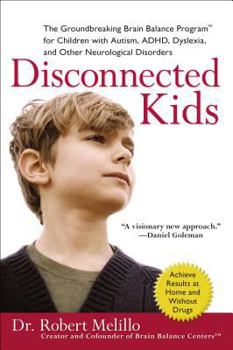 Paperback Disconnected Kids: The Groundbreaking Brain Balance Program for Children with Autism, ADHD, Dyslexia, and Other Neurological Disorders Book