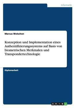 Paperback Konzeption und Implementation eines Authentifizierungssystems auf Basis von biometrischen Merkmalen und Transpondertechnologie [German] Book